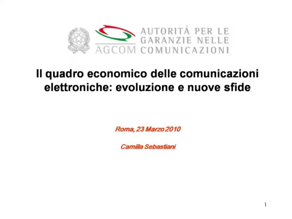 Il quadro economico delle comunicazioni elettroniche: evoluzione e nuove sfide Roma, 23 Marzo 2010 Camilla Sebastiani