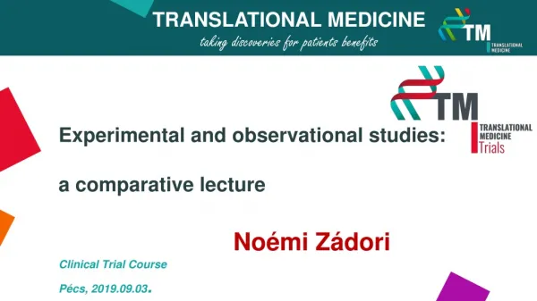 Experimental and observational studies : a comparative lecture Noémi Zádori Clinical Trial Course