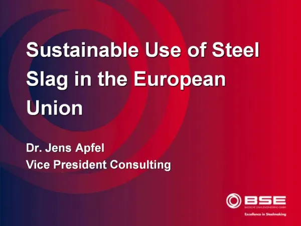 Sustainable Use of Steel Slag in the European Union Dr. Jens Apfel Vice President Consulting