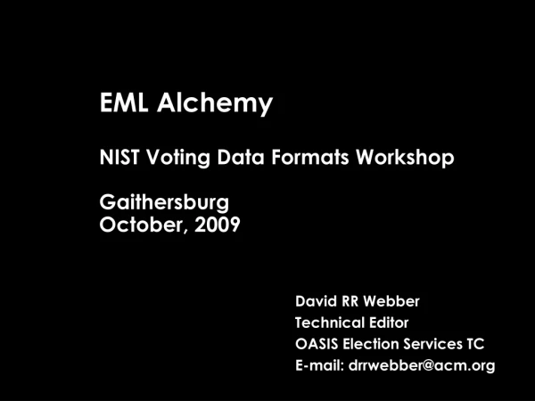 EML Alchemy NIST Voting Data Formats Workshop Gaithersburg October, 2009