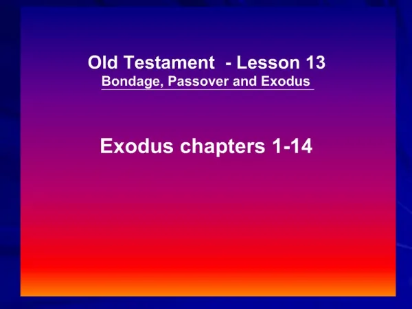 Old Testament - Lesson 13 Bondage, Passover and Exodus Exodus chapters 1-14