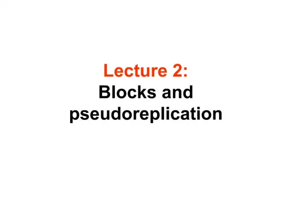 Lecture 2: Blocks and pseudoreplication