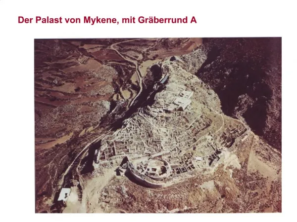 Der Palast von Mykene, mit Gr berrund A