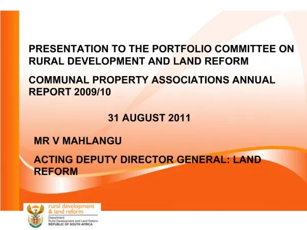 PRESENTATION TO THE PORTFOLIO COMMITTEE ON RURAL DEVELOPMENT AND LAND REFORM COMMUNAL PROPERTY ASSOCIATIONS ANNUAL REPOR