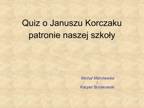Quiz o Januszu Korczaku patronie naszej szkoly