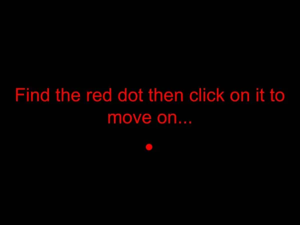 Find the red dot then click on it to move on...