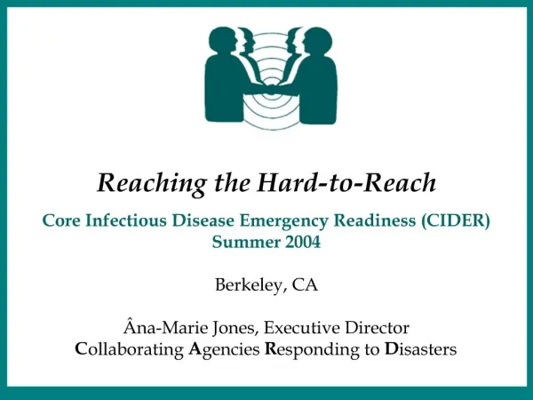 Reaching the Hard-to-Reach Core Infectious Disease Emergency Readiness CIDER Summer 2004 Berkeley, CA na-Marie Jones