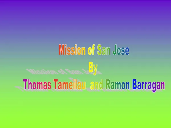 Mission of San Jose By Thomas Tameilau and Ramon Barragan