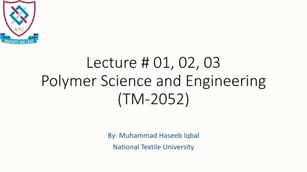Lecture # 01, 02, 03 Polymer Science and Engineering (TM-2052)