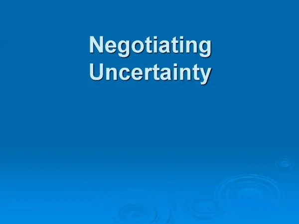 Negotiating Uncertainty