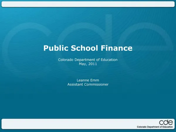 Public School Finance Colorado Department of Education May, 2011 Leanne Emm Assistant Commissioner