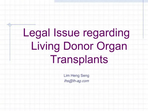 Legal Issue regarding Living Donor Organ Transplants Lim Heng Seng lhslh-ag