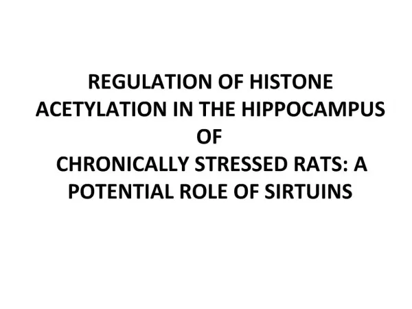 REGULATION OF HISTONE ACETYLATION IN THE HIPPOCAMPUS OF CHRONICALLY STRESSED RATS: A POTENTIAL ROLE OF SIRTUINS