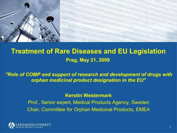 Kerstin Westermark Prof., Senior expert, Medical Products Agency, Sweden Chair, Committee for Orphan Medicinal Products,