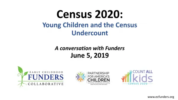 Census 2020: Young Children and the Census Undercount A conversation with Funders June 5, 2019