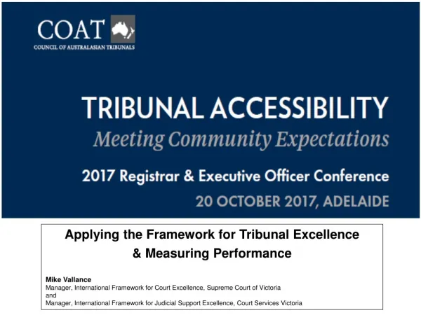 Applying the Framework for Tribunal Excellence &amp; Measuring Performance Mike Vallance