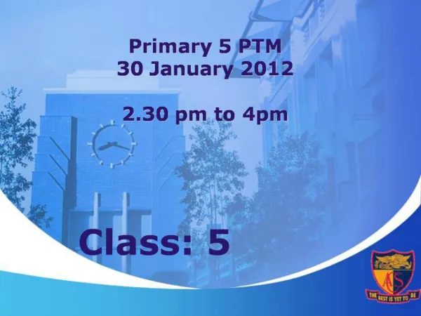 Primary 5 PTM 30 January 2012 2.30 pm to 4pm