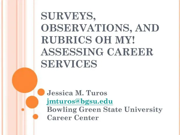 SURVEYS, OBSERVATIONS, AND RUBRICS OH MY ASSESSING CAREER SERVICES