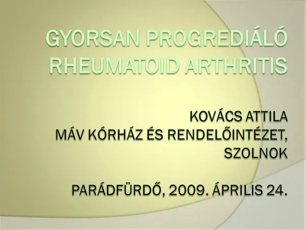 Gyorsan progredi l rheumatoid arthritis Kov cs Attila M V K rh z s Rendeloint zet, Szolnok Par df rdo, 2009. prilis