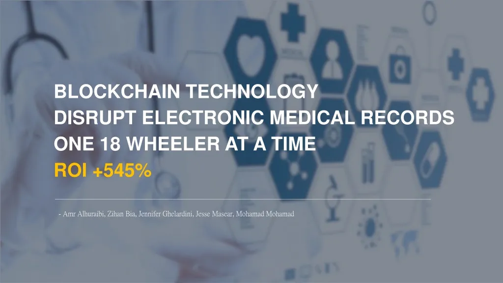 blockchain technology d isrupt el ectronic m edical r ecords o ne 18 w heeler at a t ime roi 545
