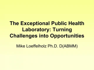 The Exceptional Public Health Laboratory: Turning Challenges into Opportunities - slide 1