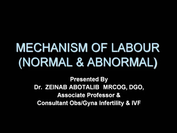 MECHANISM OF LABOUR NORMAL ABNORMAL