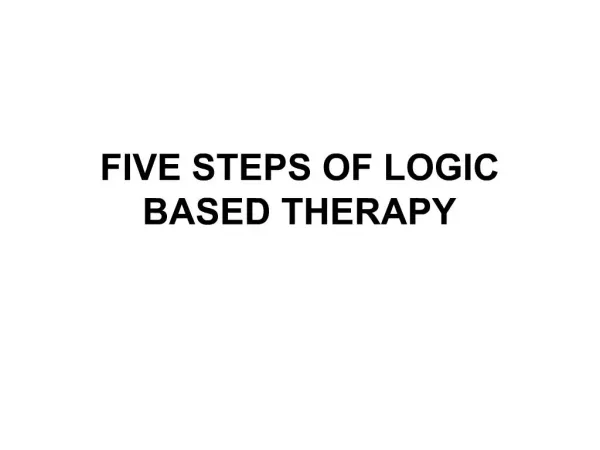 FIVE STEPS OF LOGIC BASED THERAPY