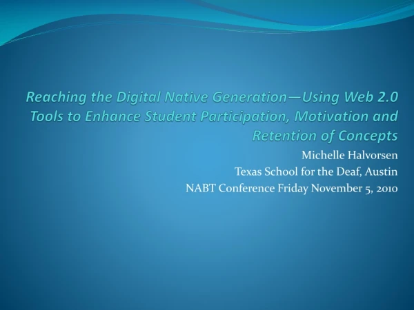 Michelle Halvorsen Texas School for the Deaf, Austin NABT Conference Friday November 5, 2010