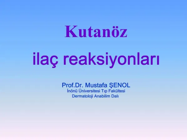 Kutan z ila reaksiyonlari Prof.Dr. Mustafa SENOL In n niversitesi Tip Fak ltesi Dermatoloji Anabilim Dali