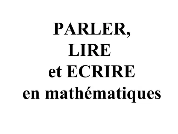 PARLER, LIRE et ECRIRE en math matiques