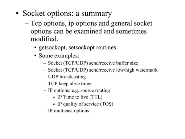 Socket options: a summary Tcp options, ip options and general socket options can be examined and sometimes modified. get