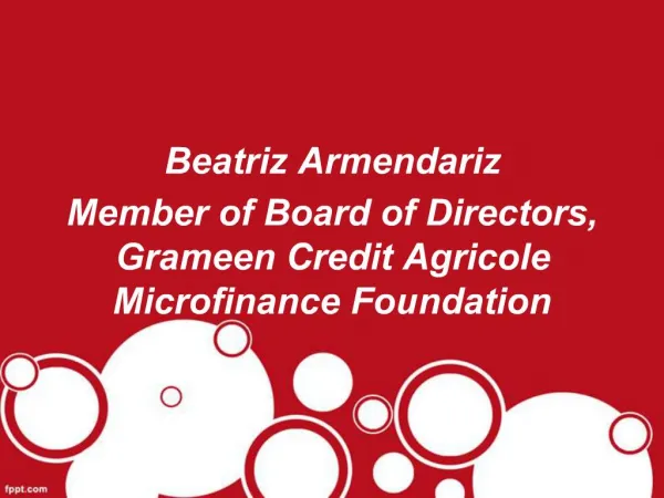Beatriz Armendariz- Member of Board of Directors, Grameen Credit Agricole Microfinance Foundation