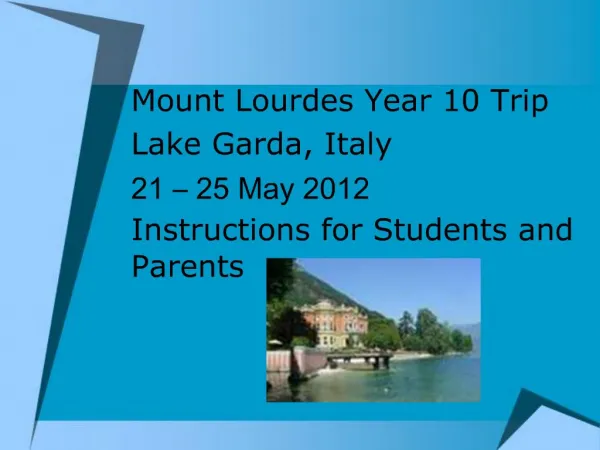 Mount Lourdes Year 10 Trip Lake Garda, Italy 21 25 May 2012 Instructions for Students and Parents