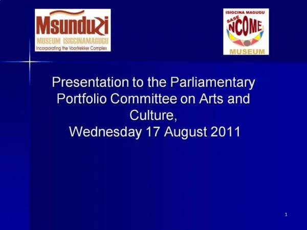 Presentation to the Parliamentary Portfolio Committee on Arts and Culture, Wednesday 17 August 2011