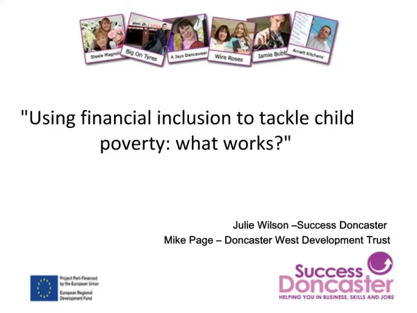 Using financial inclusion to tackle child poverty: what works Julie Wilson Success Doncaster Mike Page Doncaster W