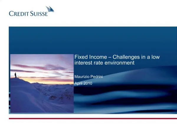 Fixed Income Challenges in a low interest rate environment Maurizio Pedrini April 2010