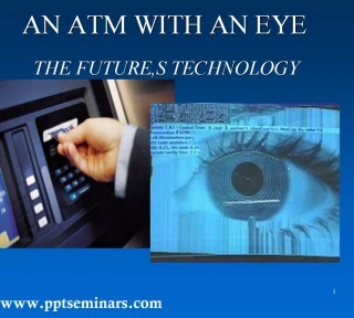 AN ATM WITH AN EYE THE FUTURE,S TECHNOLOGY - slide 1