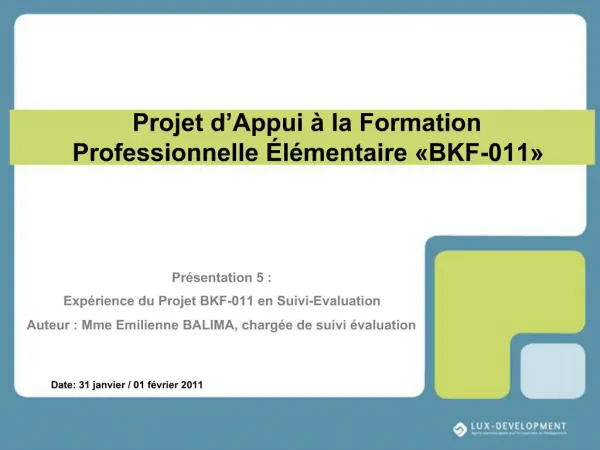 Pr sentation 5 : Exp rience du Projet BKF-011 en Suivi-Evaluation Auteur : Mme Emilienne BALIMA, charg e de suivi valu