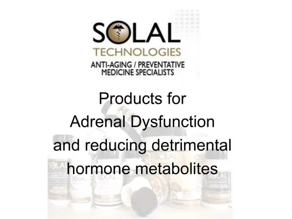 Products for Adrenal Dysfunction and reducing detrimental hormone metabolites