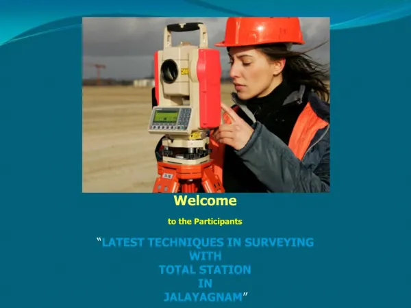 Welcome to the Participants LATEST TECHNIQUES IN SURVEYING WITH TOTAL STATION IN JALAYAGNAM