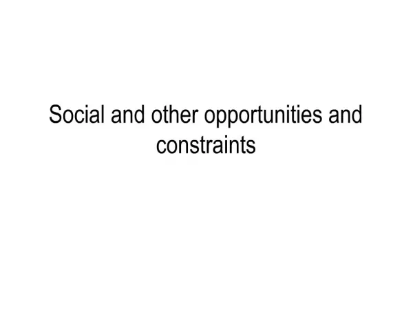 Social and other opportunities and constraints