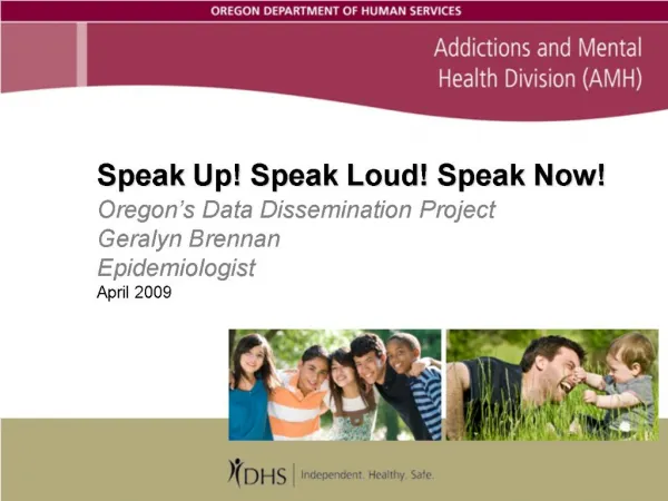 Speak Up Speak Loud Speak Now Oregon s Data Dissemination Project Geralyn Brennan Epidemiologist April 2009