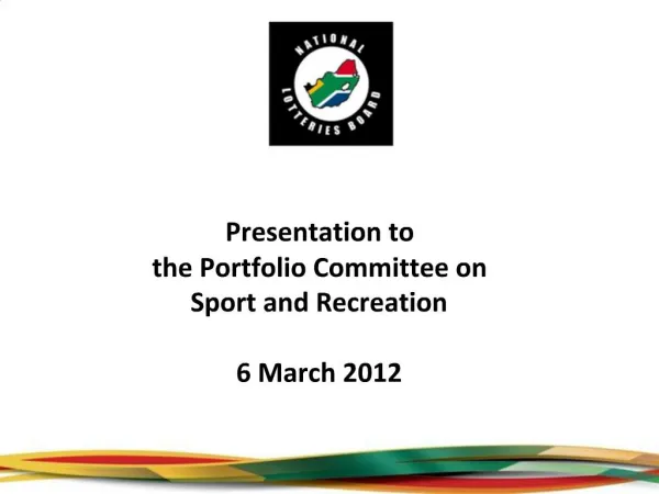 Presentation to the Portfolio Committee on Sport and Recreation 6 March 2012
