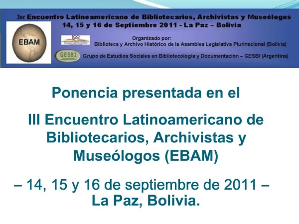 Ponencia presentada en el III Encuentro Latinoamericano de Bibliotecarios, Archivistas y Muse logos EBAM 14, 15 y 16