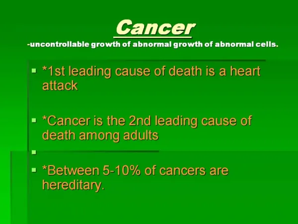 Cancer -uncontrollable growth of abnormal growth of abnormal cells.