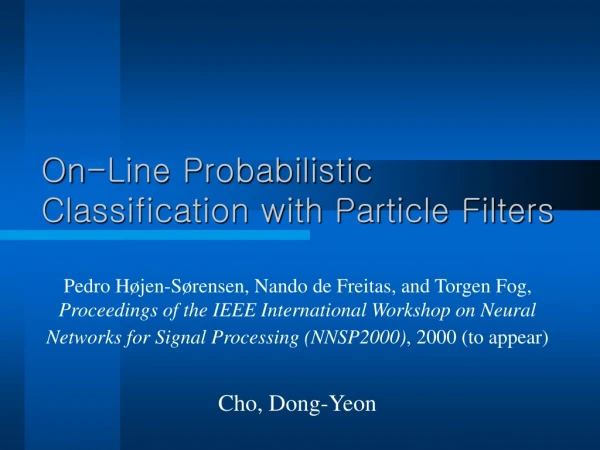 On-Line Probabilistic Classification with Particle Filters