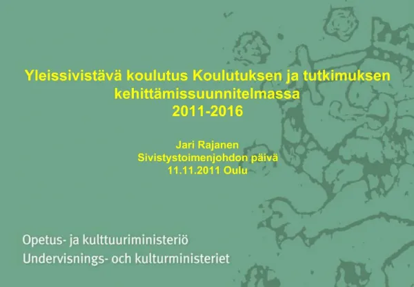 Yleissivist v koulutus Koulutuksen ja tutkimuksen kehitt missuunnitelmassa 2011-2016 Jari Rajanen Sivistystoimenjohdo