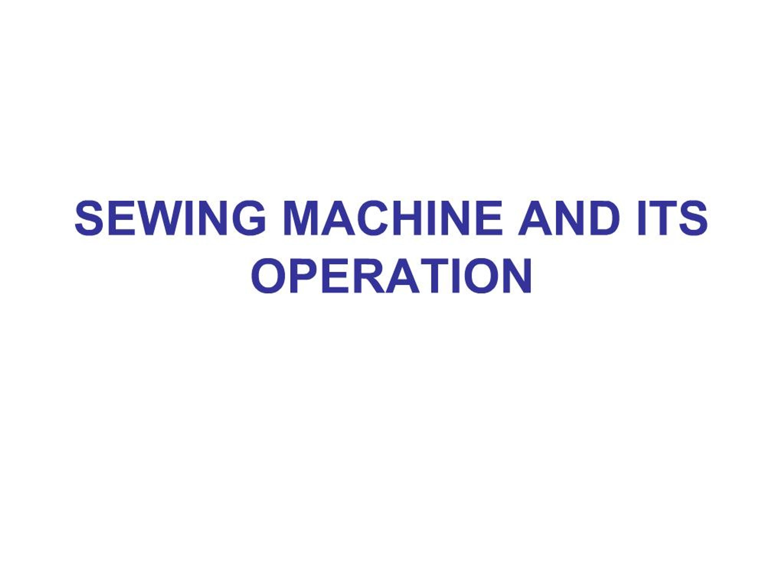 PPT - SEWING MACHINE AND ITS OPERATION PowerPoint Presentation, free ...