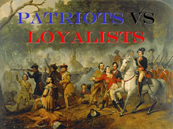 PATRIOTS VS LOYALISTS