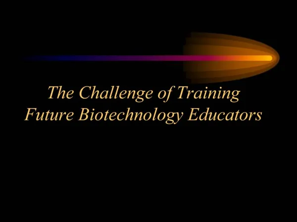 The Challenge of Training Future Biotechnology Educators